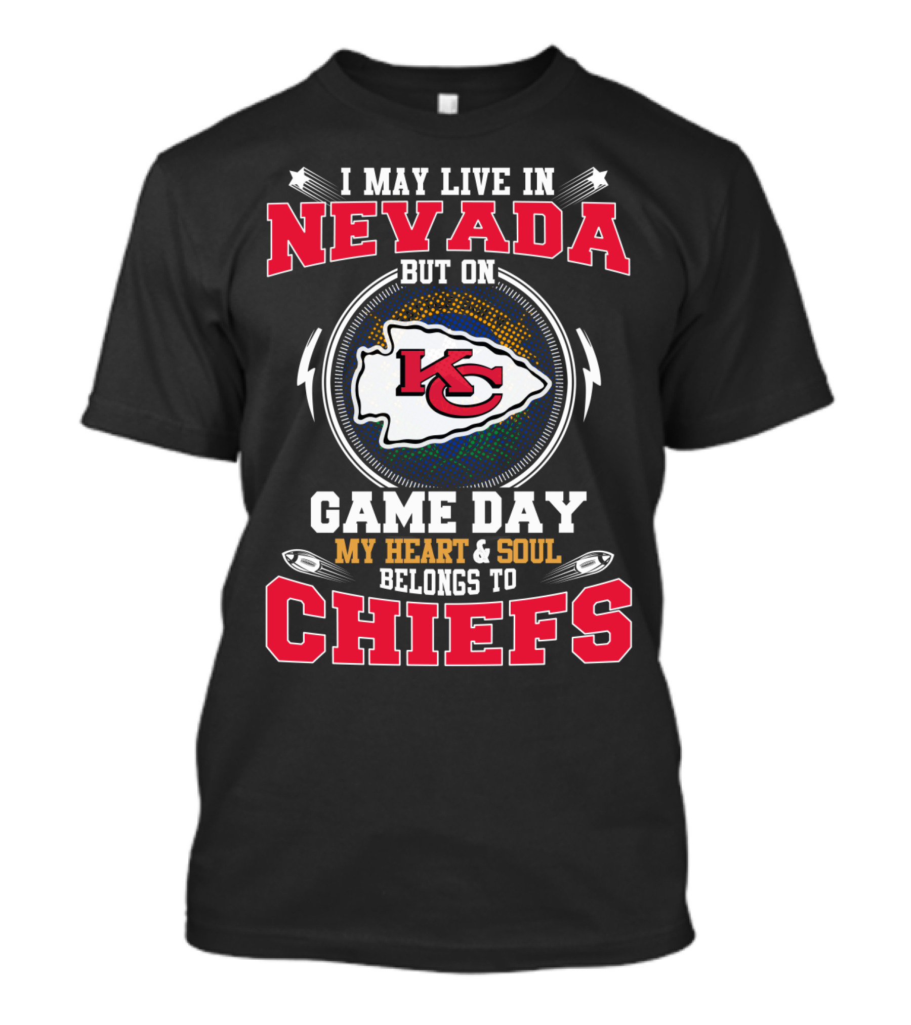 I MAY LIVE IN NEVADA BUT ON GAME DAY MY HEART AND SOUL BELONGS TO CHIEFS T-Shirt