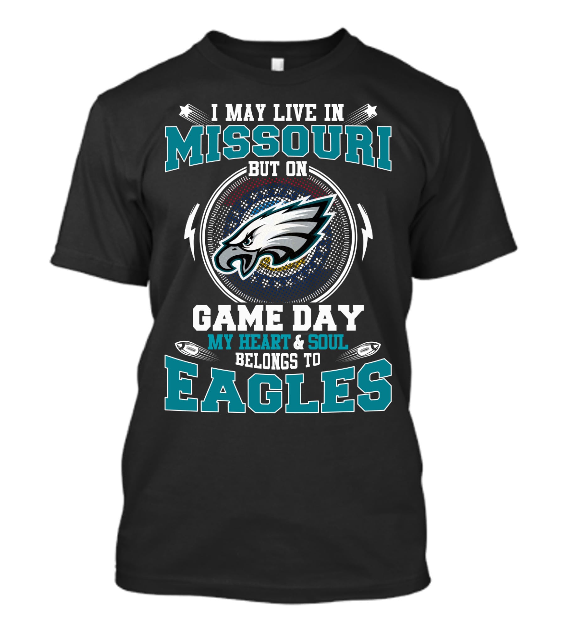 I MAY LIVE IN MISSOURI BUT ON GAME DAY MY HEART AND SOUL BELONGS TO EAGLES T-Shirt