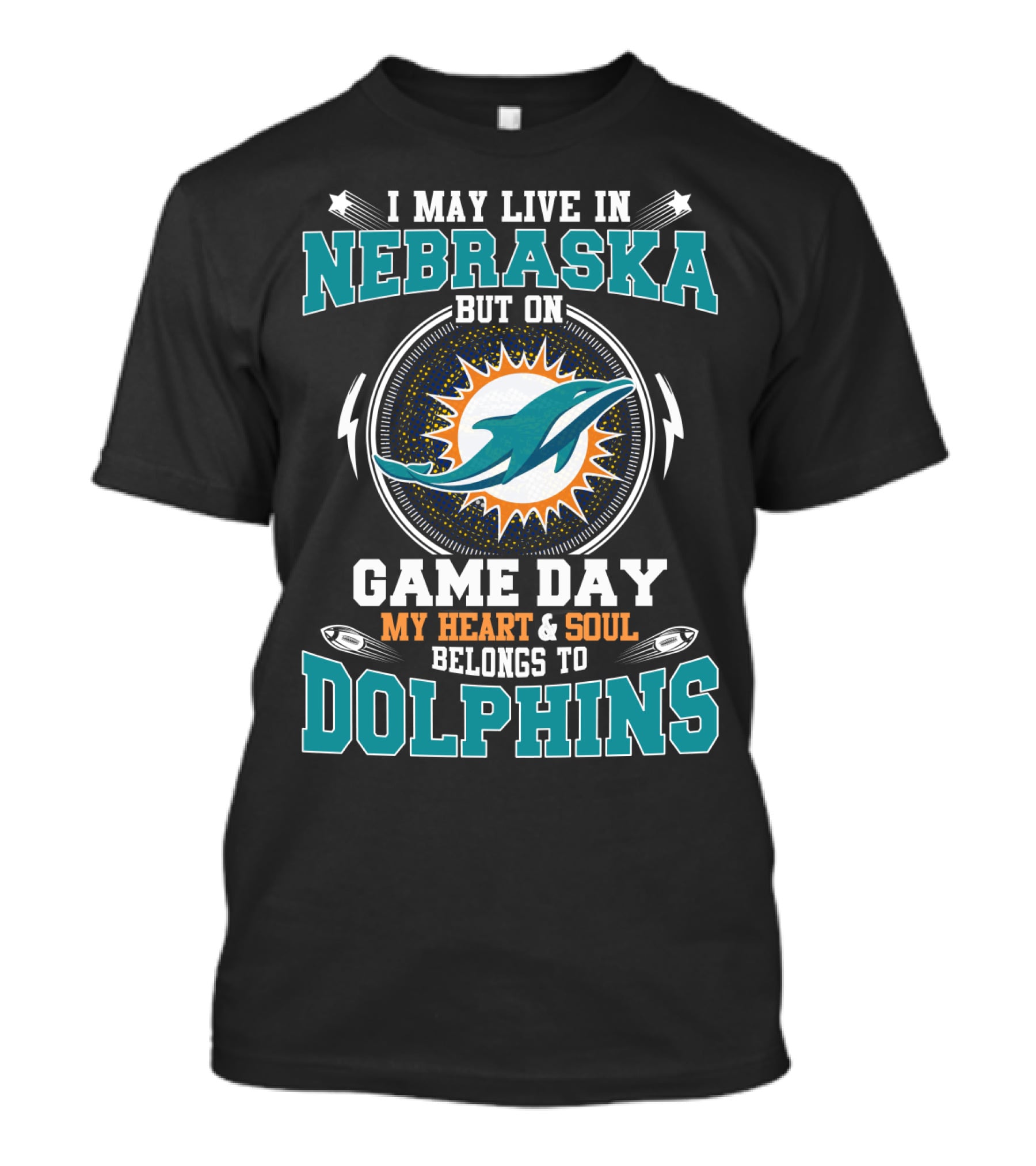 I MAY LIVE IN NEBRASKA BUT ON GAME DAY MY HEART And SOUL BELONGS TO DOLPHINS T-Shirt