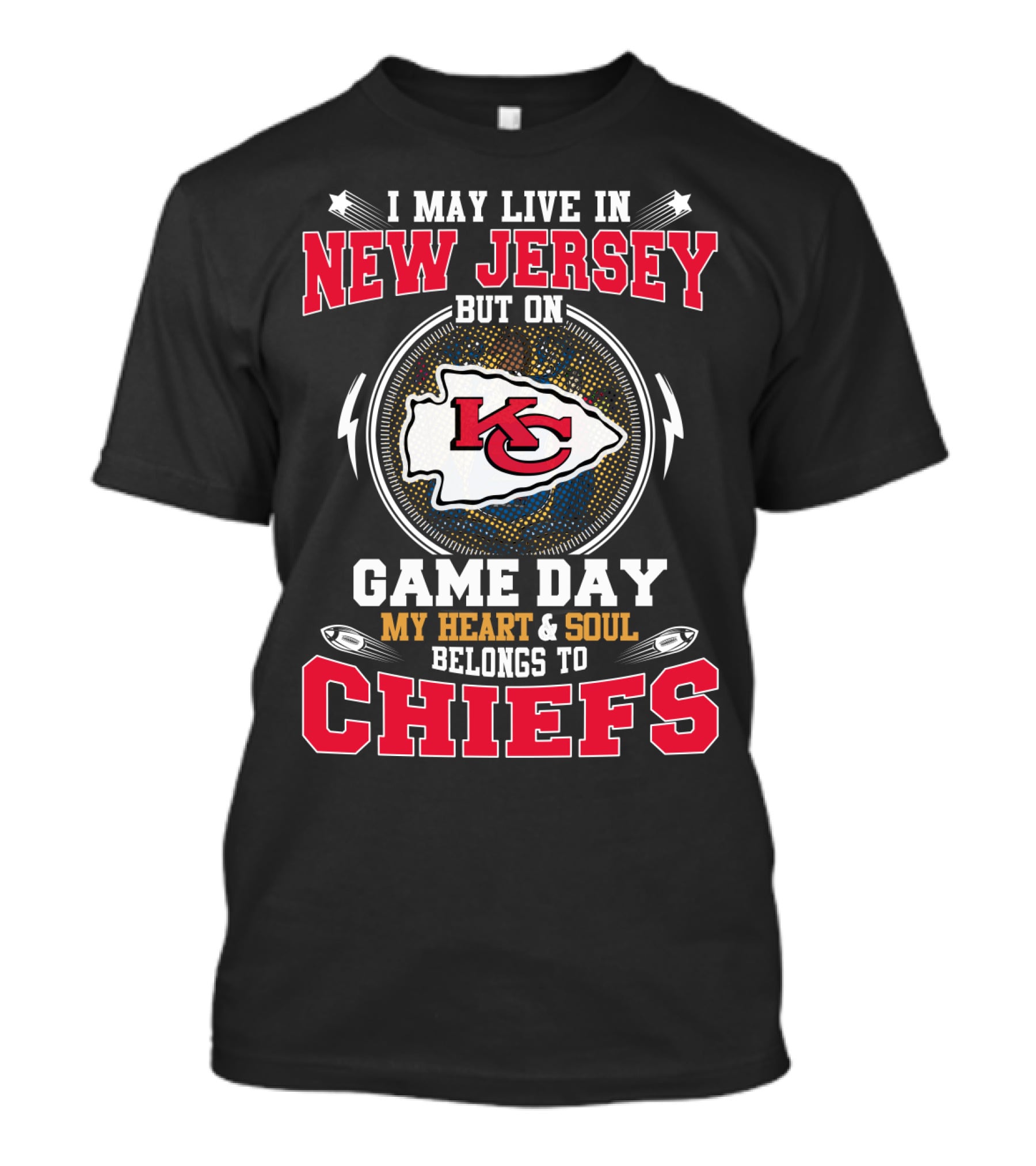 I May Live In New Jersey But On Game Day My Heart And Soul Belongs To Chiefs Kansas City T-Shirt