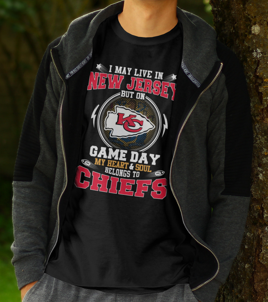 I May Live In New Jersey But On Game Day My Heart And Soul Belongs To Chiefs Kansas City T-Shirt