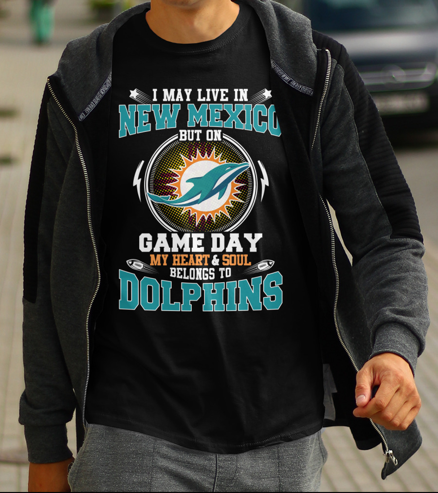 I May Live In New Mexico But On Game Day My Heart And Soul Belongs To Dolphins Miami Football Fandom T-Shirt