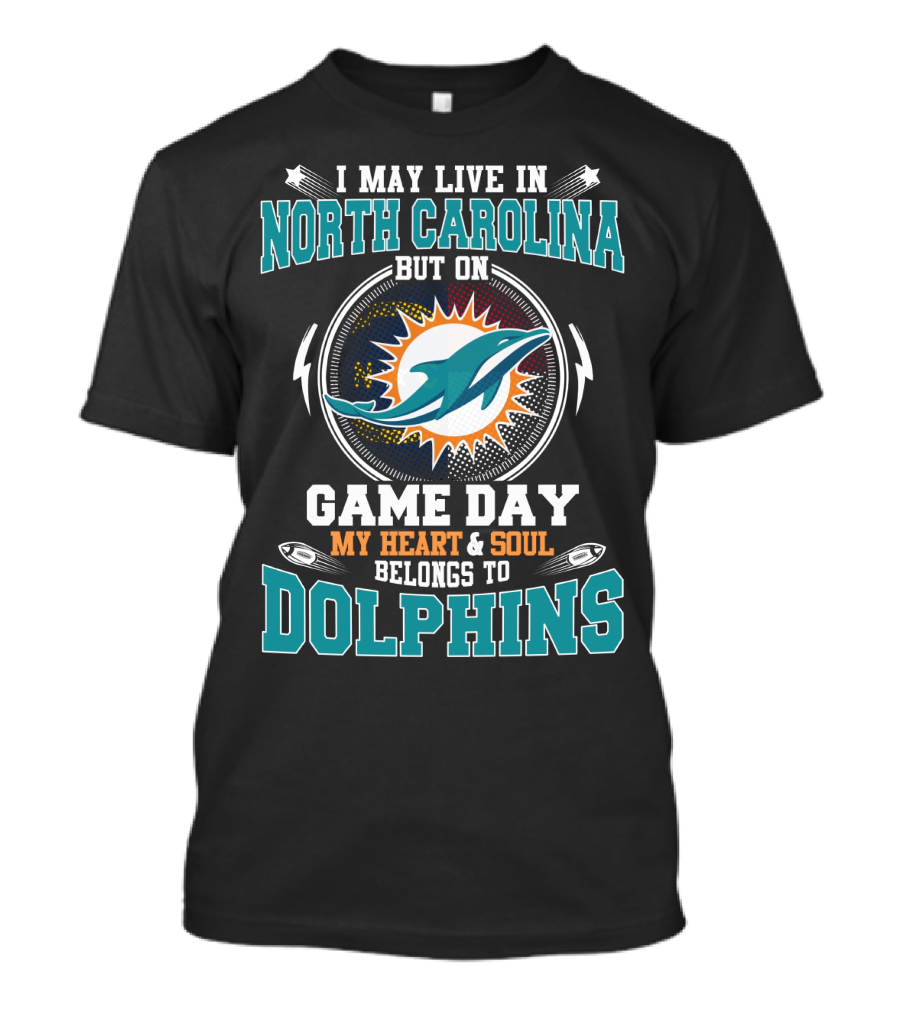 I May Live In North Carolina But On Game Day My Heart And Soul Belongs To Dolphins Miami Dolphins Fan T-Shirt