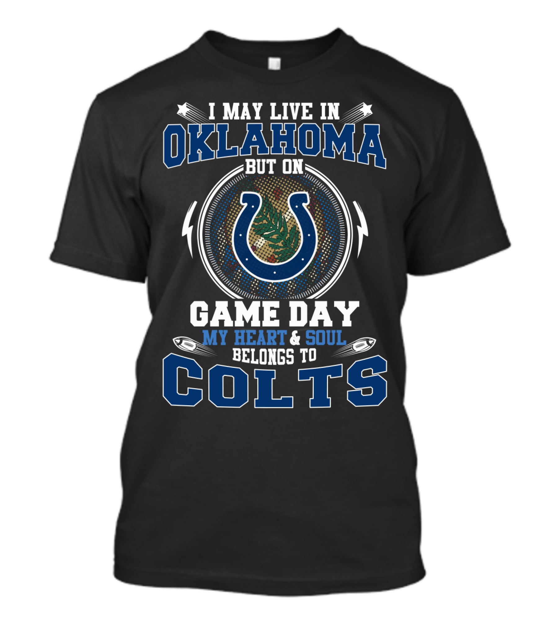 I May Live In Oklahoma But On Game Day My Heart And Soul Belongs To Colts T-Shirt