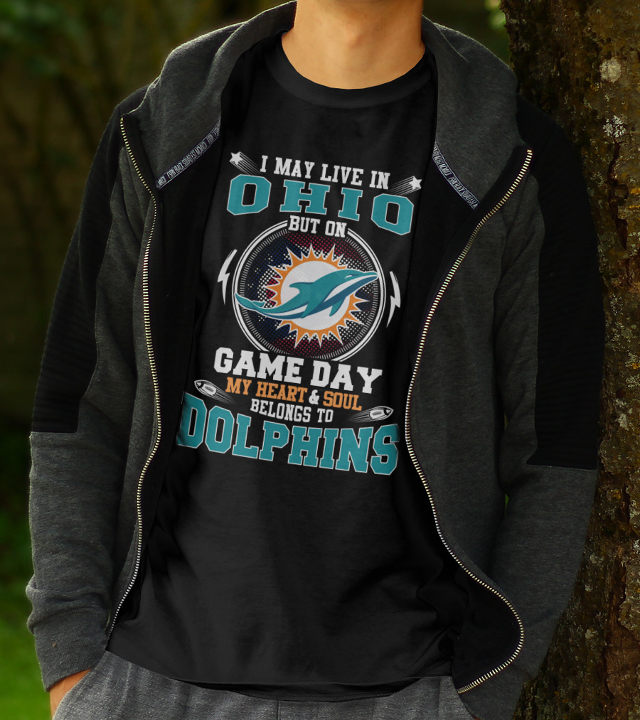 I MAY LIVE IN OHIO BUT ON GAME DAY MY HEART And SOUL BELONGS TO DOLPHINS T-Shirt