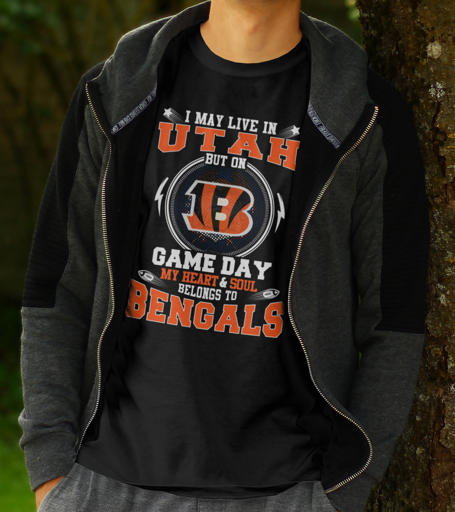 I MAY LIVE IN UTAH BUT ON GAME DAY MY HEART And SOUL BELONGS TO BENGALS T-Shirt