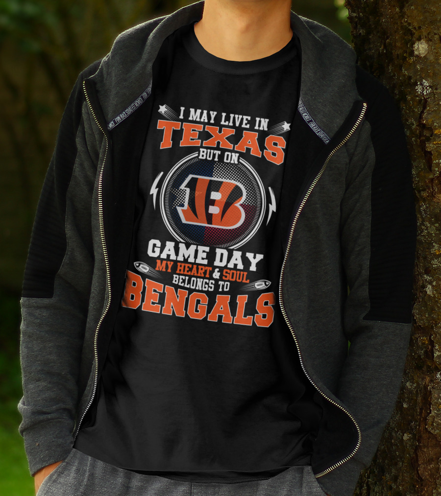 I May Live In Texas But On Game Day My Heart And Soul Belongs To Bengals T-Shirt