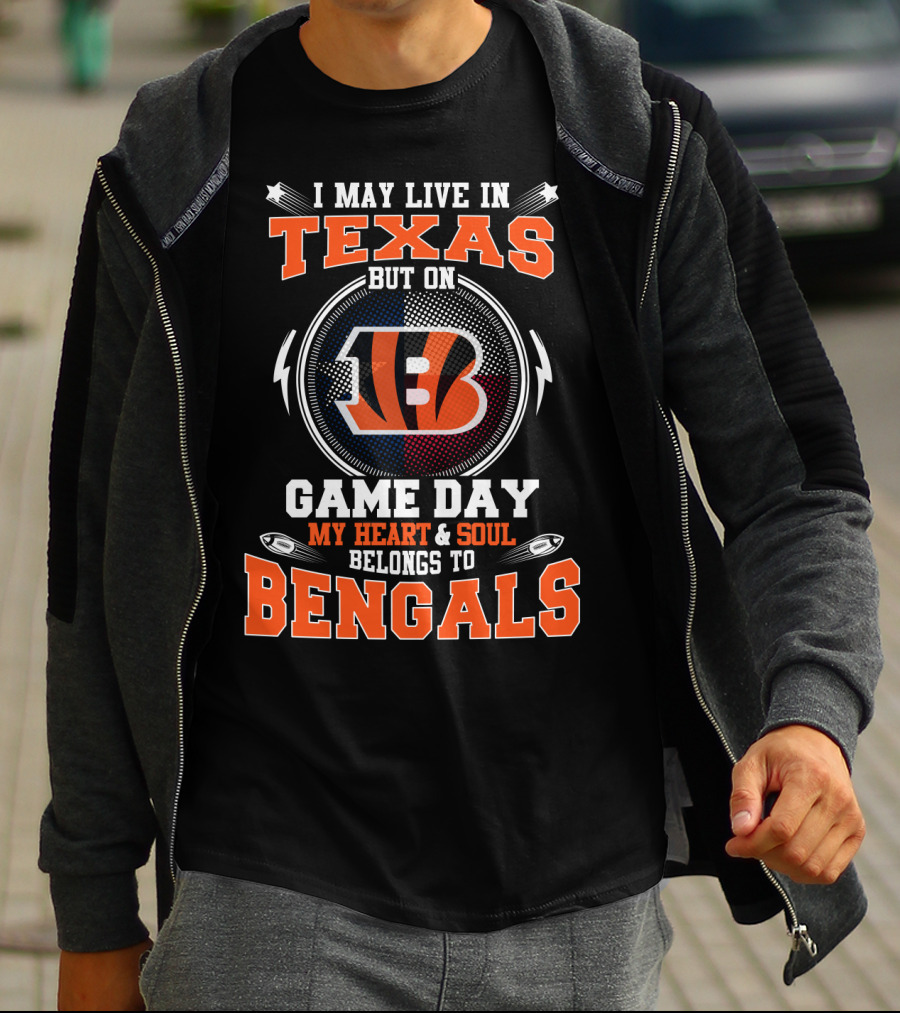 I May Live In Texas But On Game Day My Heart And Soul Belongs To Bengals T-Shirt
