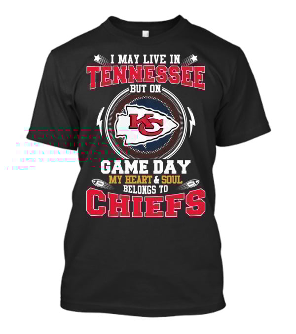 I May Live In Tennessee But On Game Day My Heart And Soul Belongs To Chiefs T-Shirt