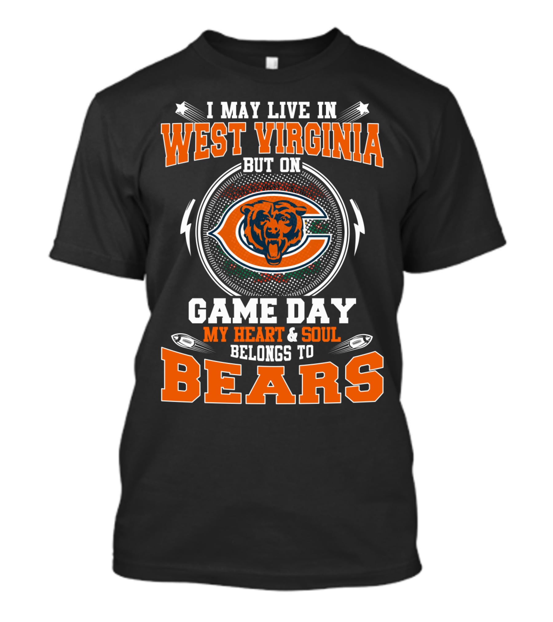 I MAY LIVE IN WEST VIRGINIA BUT ON GAME DAY MY HEART And SOUL BELONGS TO BEARS T-Shirt