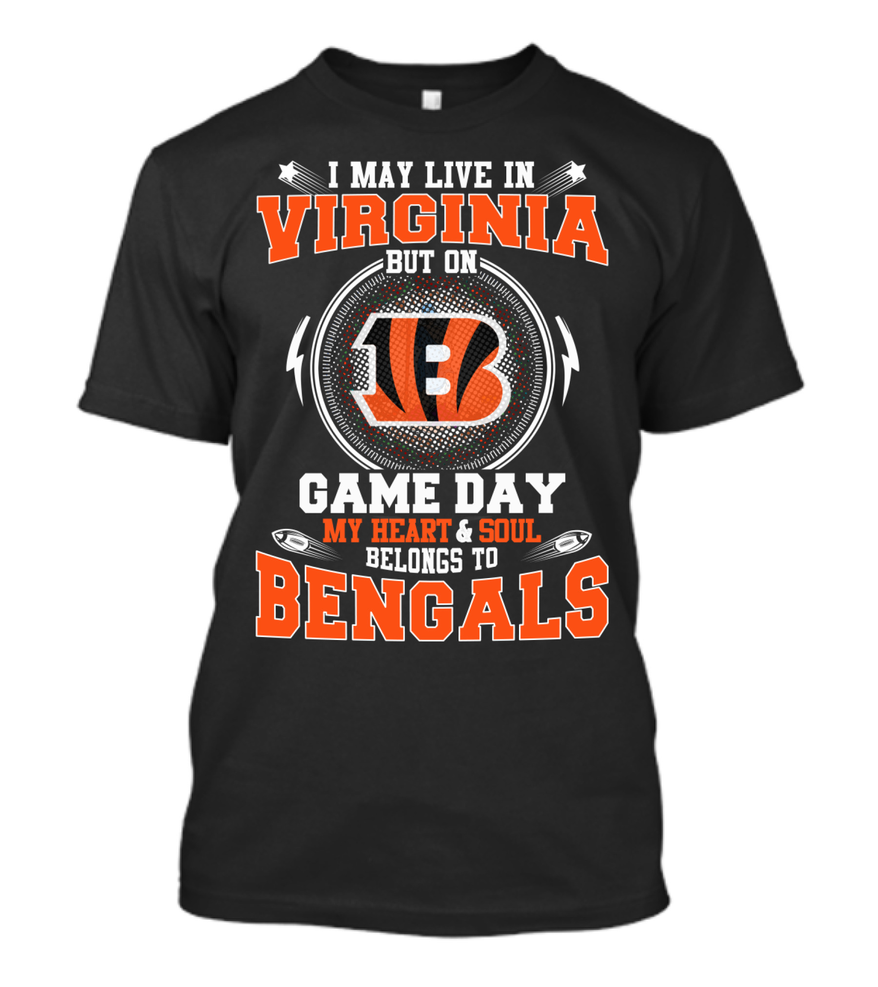 I MAY LIVE IN VIRGINIA BUT ON GAME DAY MY HEART And SOUL BELONGS TO BENGALS T-Shirt