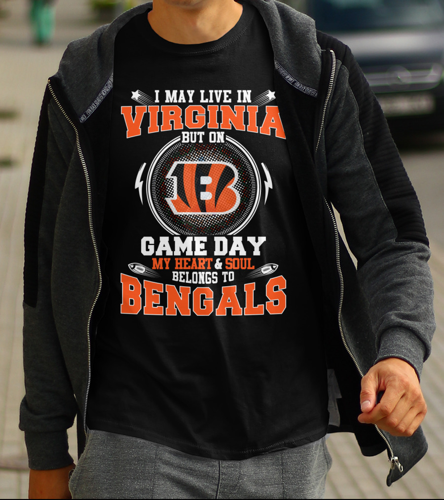 I MAY LIVE IN VIRGINIA BUT ON GAME DAY MY HEART And SOUL BELONGS TO BENGALS T-Shirt