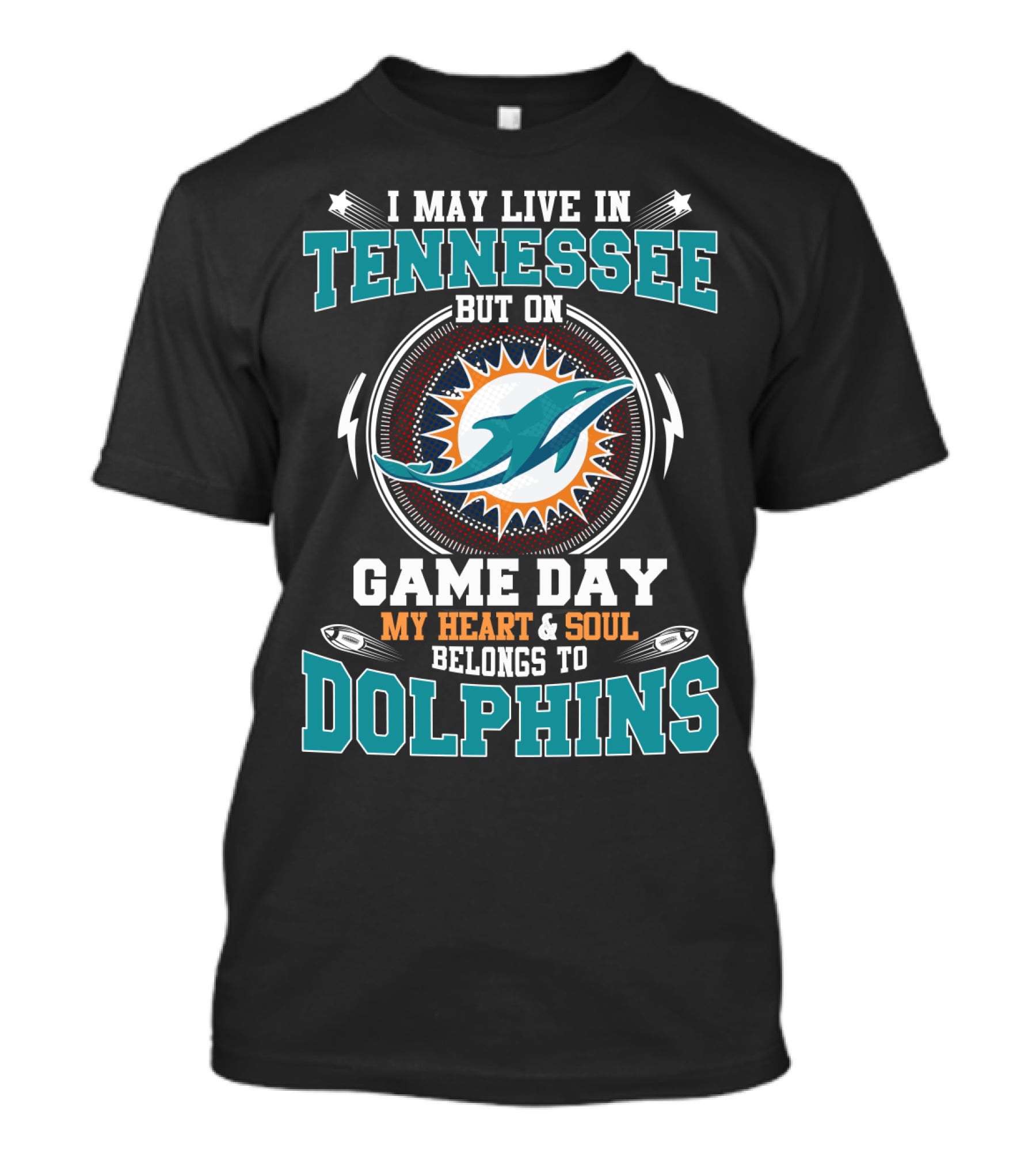 I MAY LIVE IN TENNESSEE BUT ON GAME DAY MY HEART And SOUL BELONGS TO DOLPHINS T-Shirt