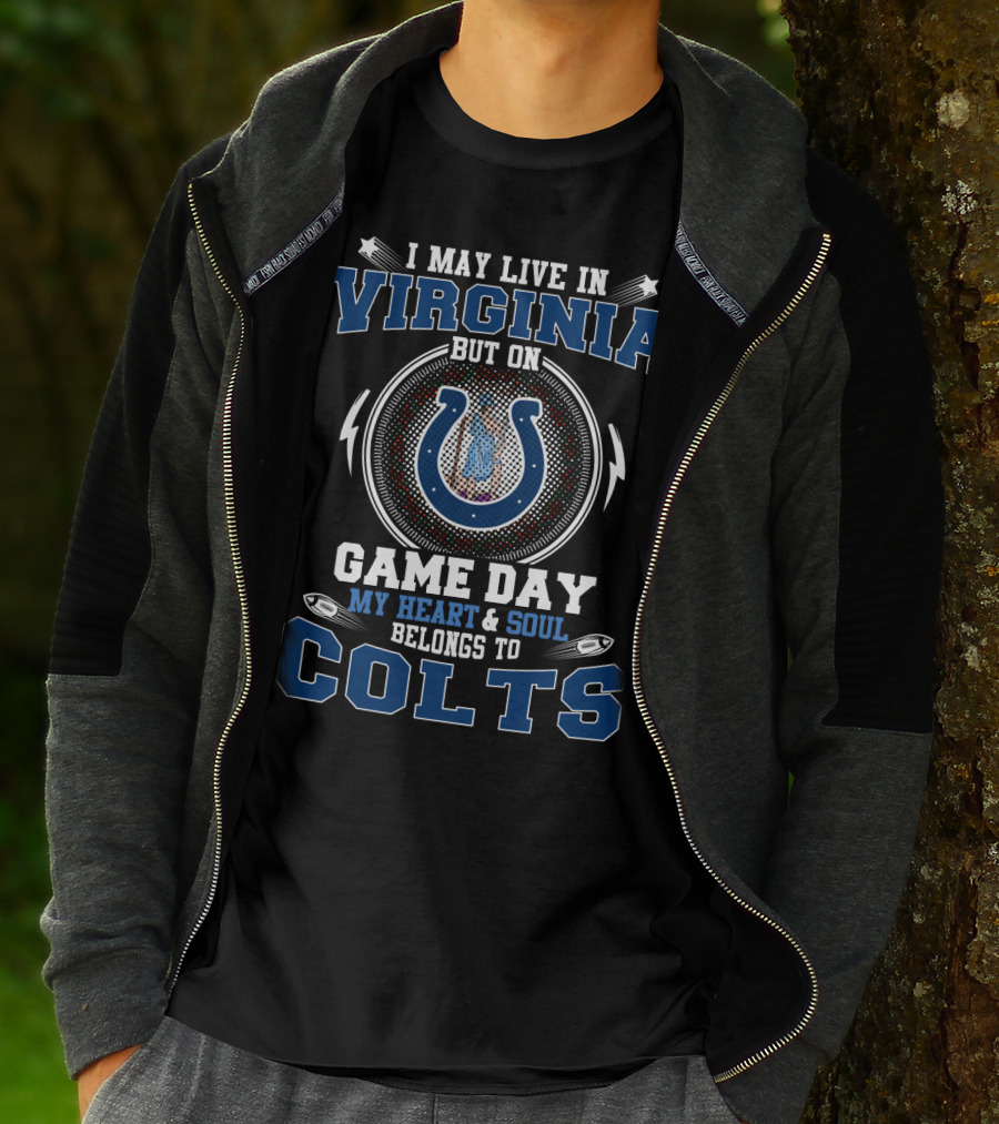 I May Live In Virginia But On Game Day My Heart And Soul Belongs To Colts T-Shirt