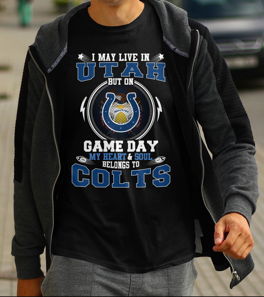 I May Live In Utah But On Game Day My Heart And Soul Belongs To Colts T-Shirt