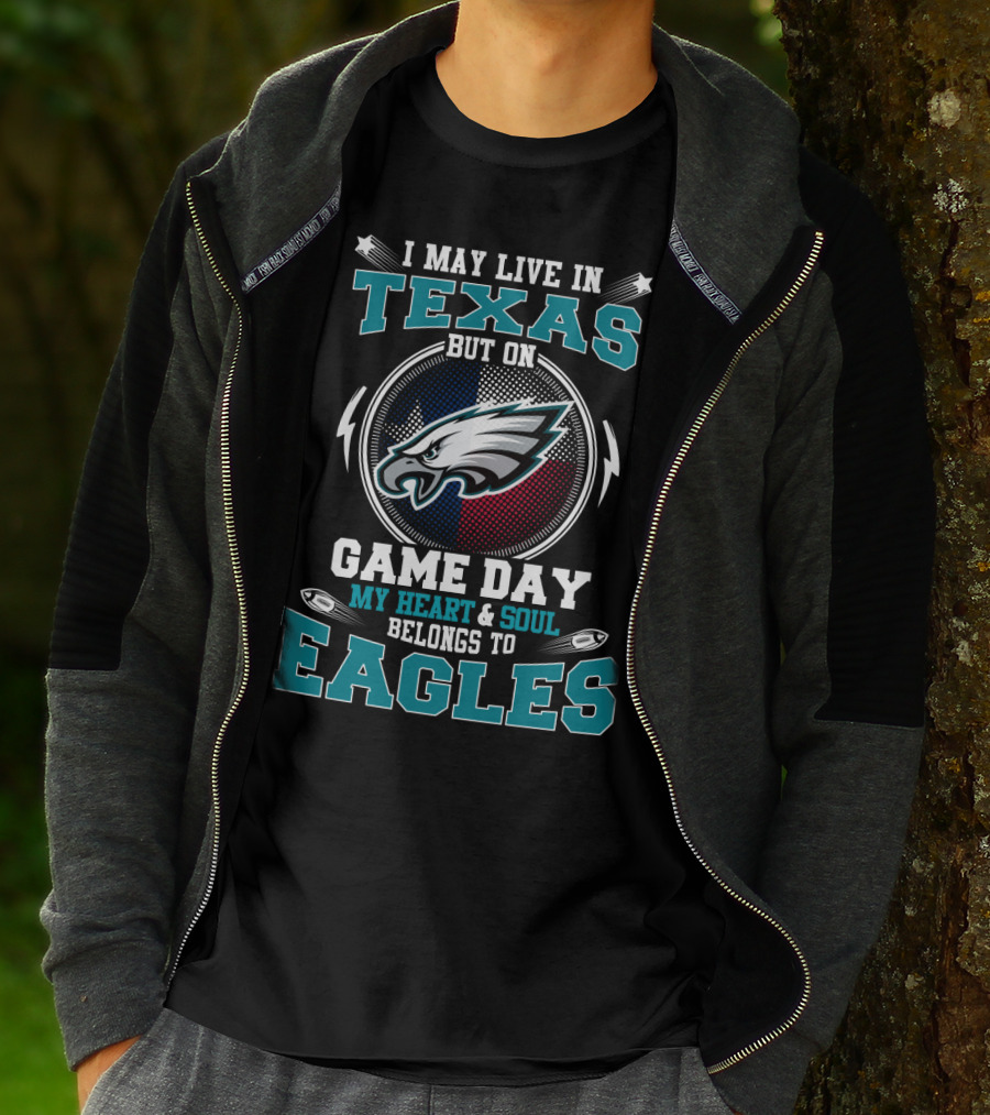 I May Live In Texas But On Game Day My Heart And Soul Belongs To Eagles T-Shirt