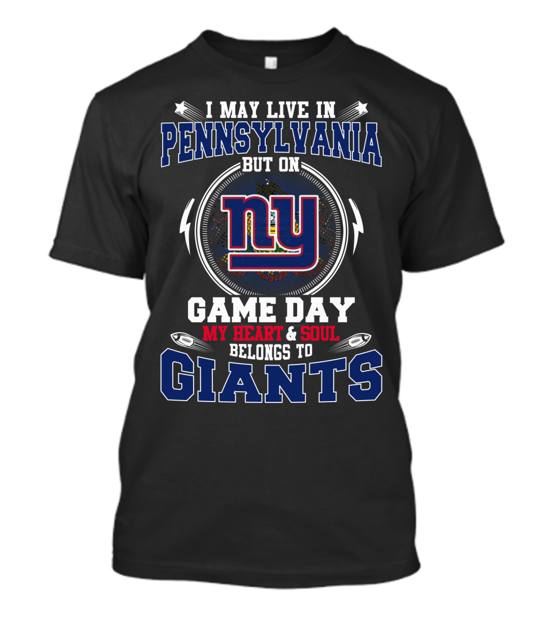 I MAY LIVE IN PENNSYLVANIA BUT MY HEART AND SOUL BELONGS TO NY GIANTS GAME DAY T-Shirt