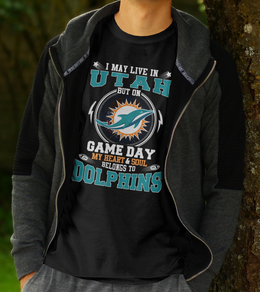 I MAY LIVE IN UTAH BUT ON GAME DAY MY HEART And SOUL BELONGS TO DOLPHINS T-Shirt