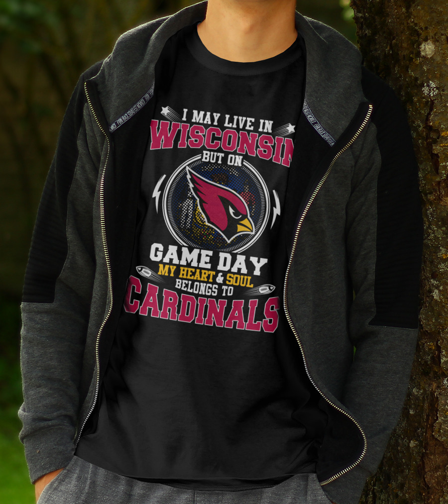 I May Live In Wisconsin But On Game Day My Heart And Soul Belongs To Cardinals T-Shirt