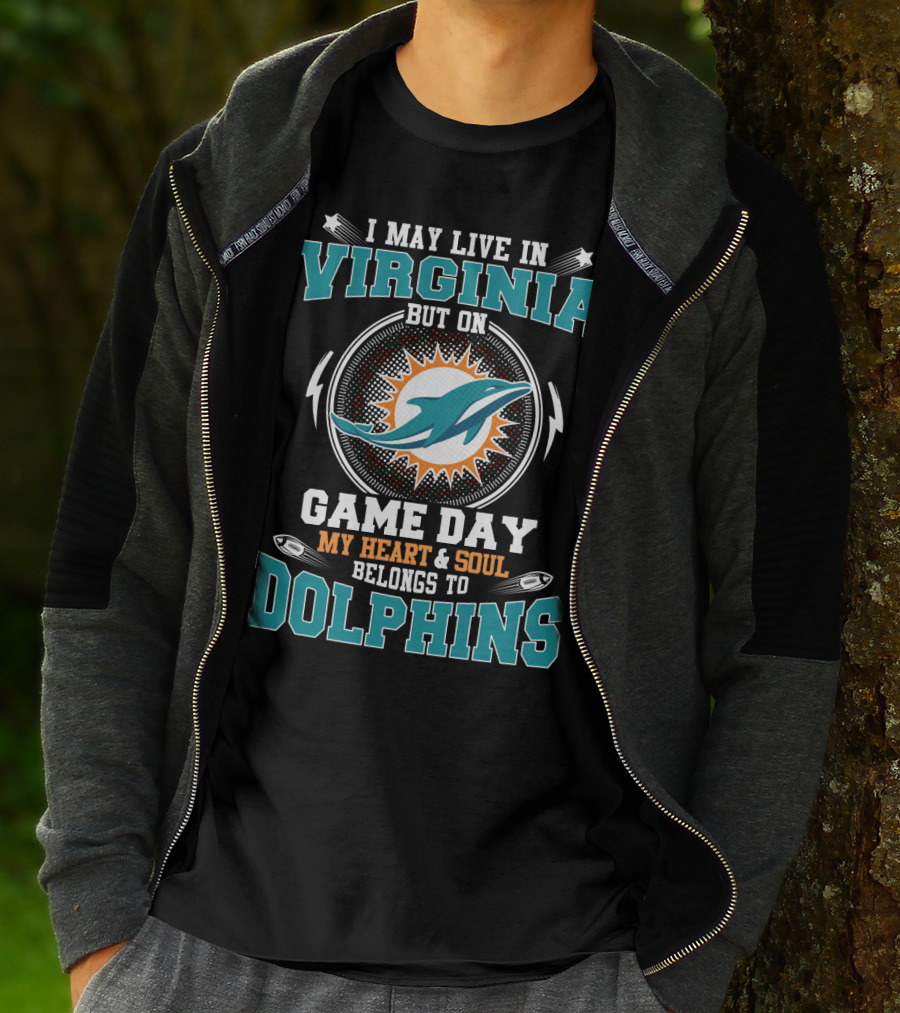 I May Live In Virginia But On Game Day My Heart And Soul Belongs To Dolphins T-Shirt