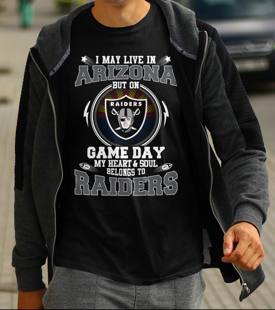 I May Live In Arizona But On Game Day My Heart And Soul Belongs To Raiders T-Shirt