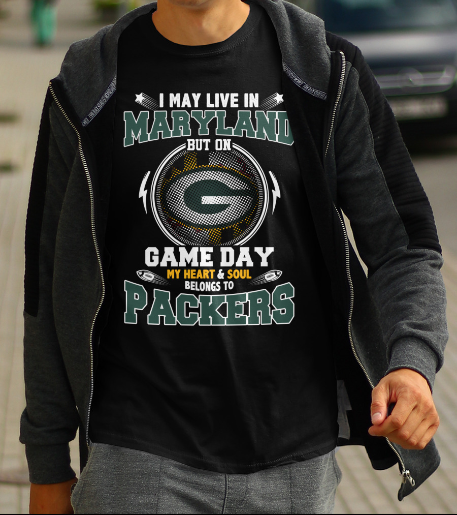 I May Live In Maryland But On Game Day My Heart And Soul Belongs To Packers T-Shirt