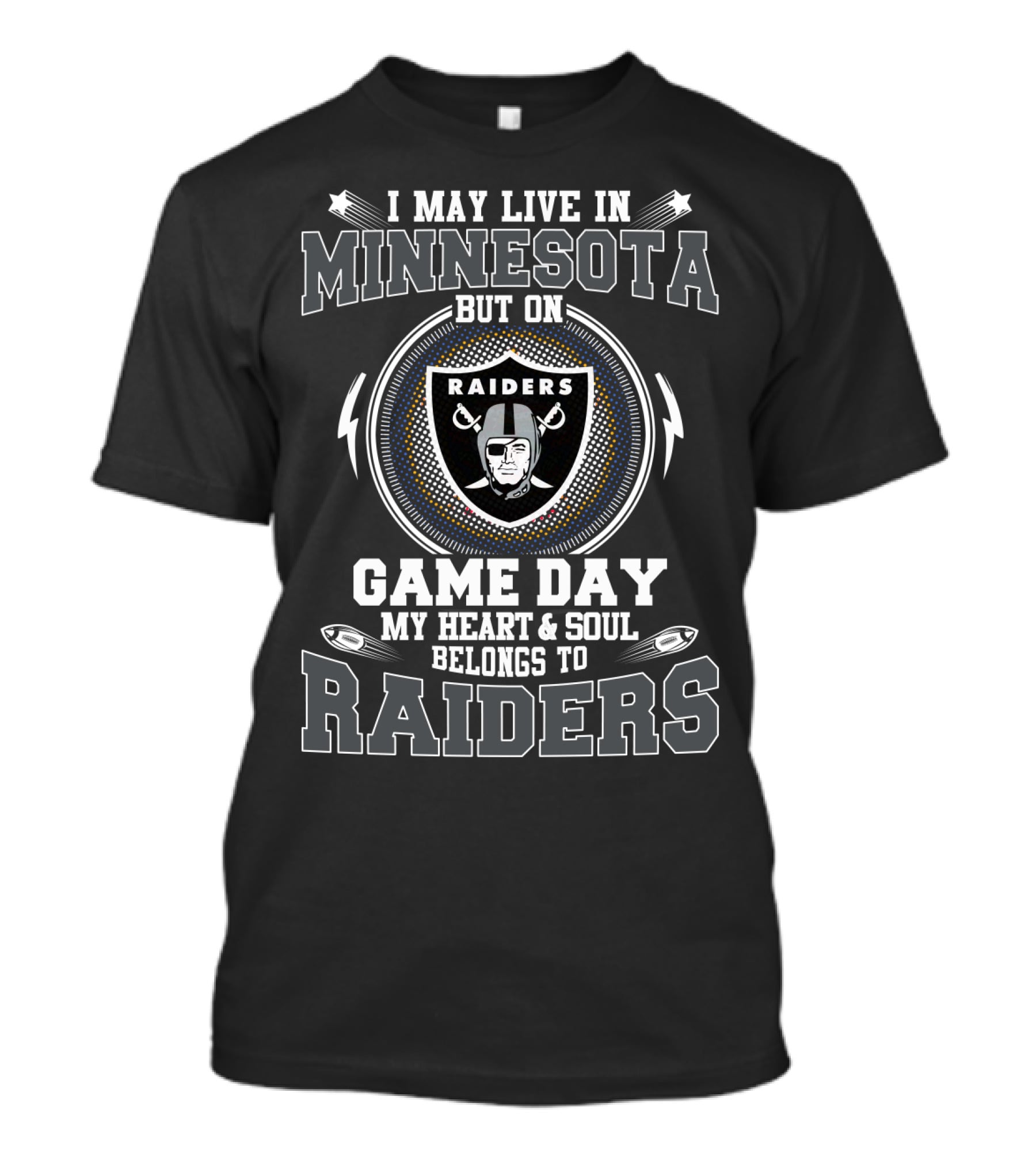 I MAY LIVE IN MINNESOTA BUT ON GAME DAY MY HEART And SOUL BELONGS TO RAIDERS T-Shirt