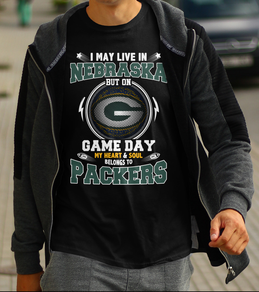I MAY LIVE IN NEBRASKA BUT ON GAME DAY MY HEART And SOUL BELONGS TO PACKERS T-Shirt