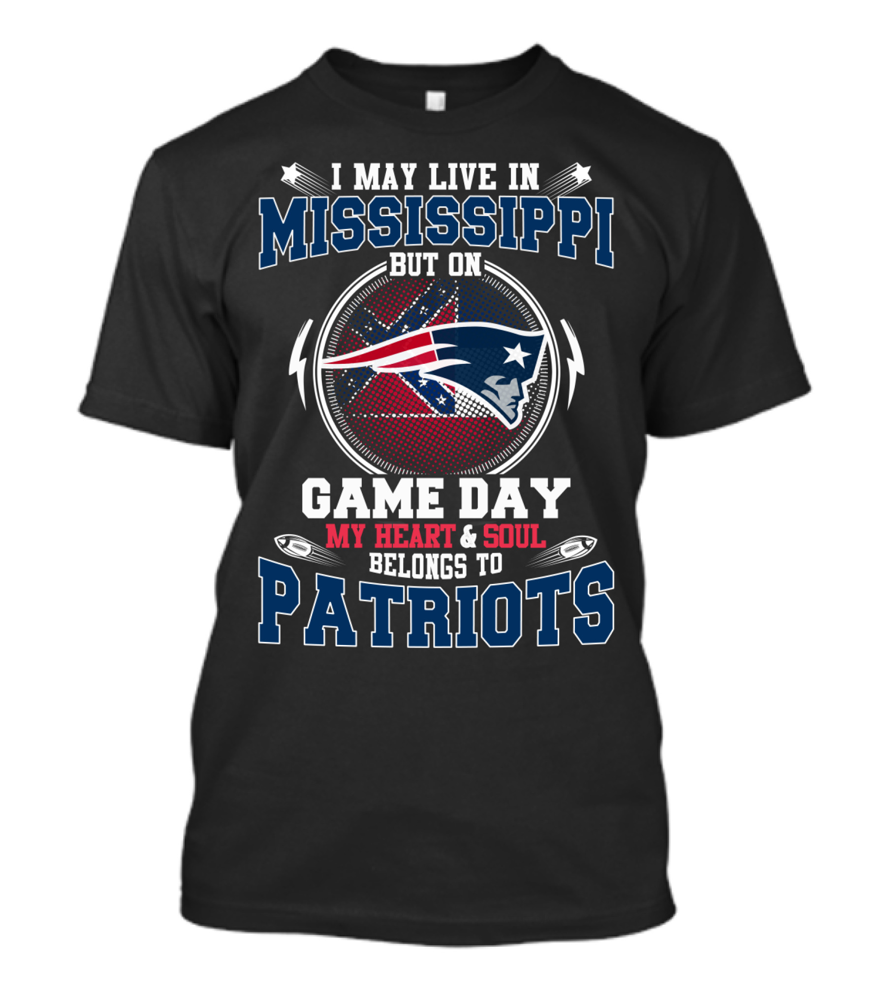I May Live In Mississippi But On Game Day My Heart And Soul Belongs To Patriots T-Shirt