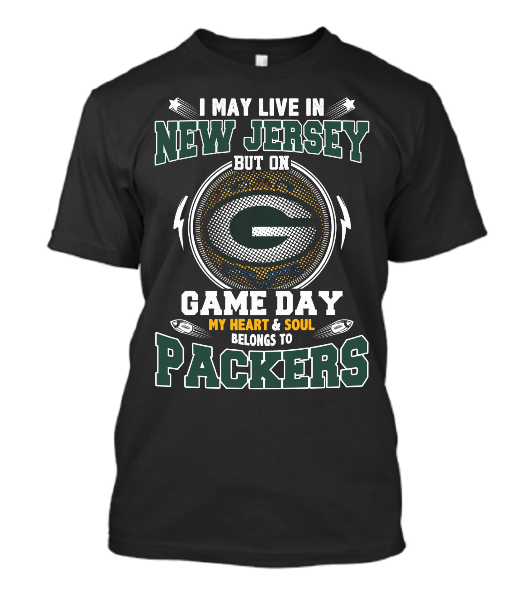 I May Live In New Jersey But On Game Day My Heart And Soul Belongs To Packers T-Shirt