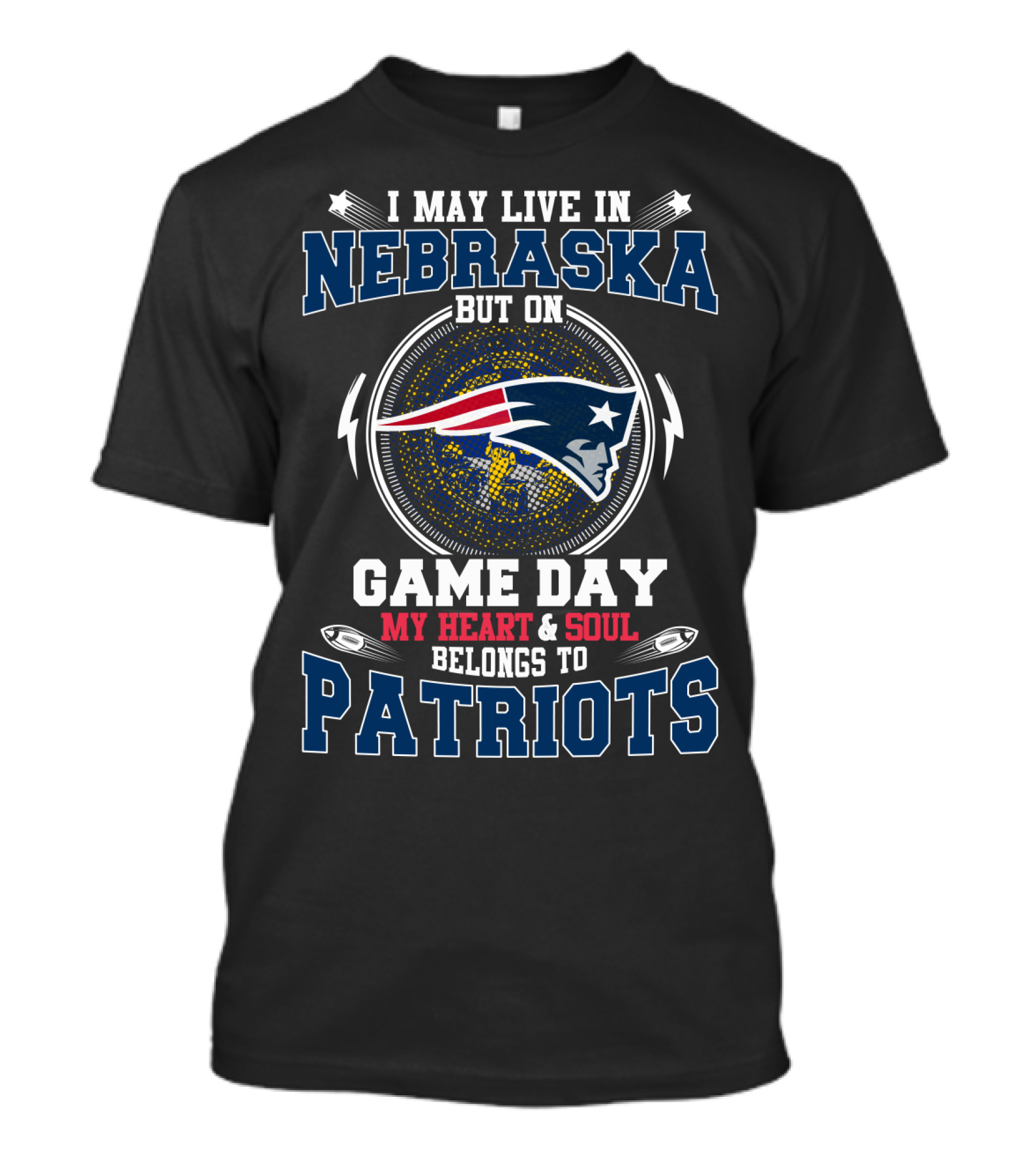 I May Live In Nebraska But On Game Day My Heart And Soul Belongs To Patriots T-Shirt