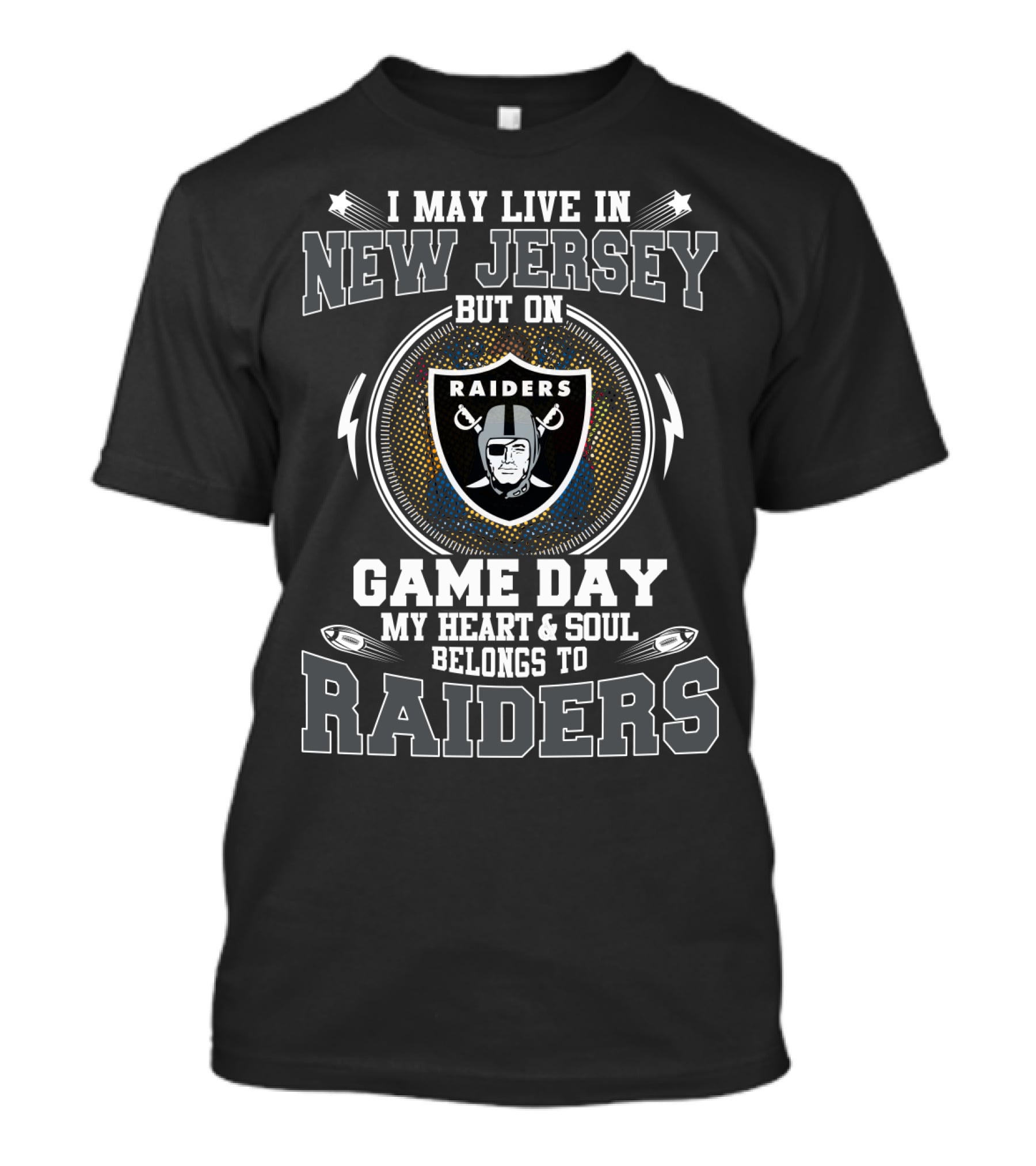 I May Live In New Jersey But On Game Day My Heart And Soul Belongs To Raiders T-Shirt
