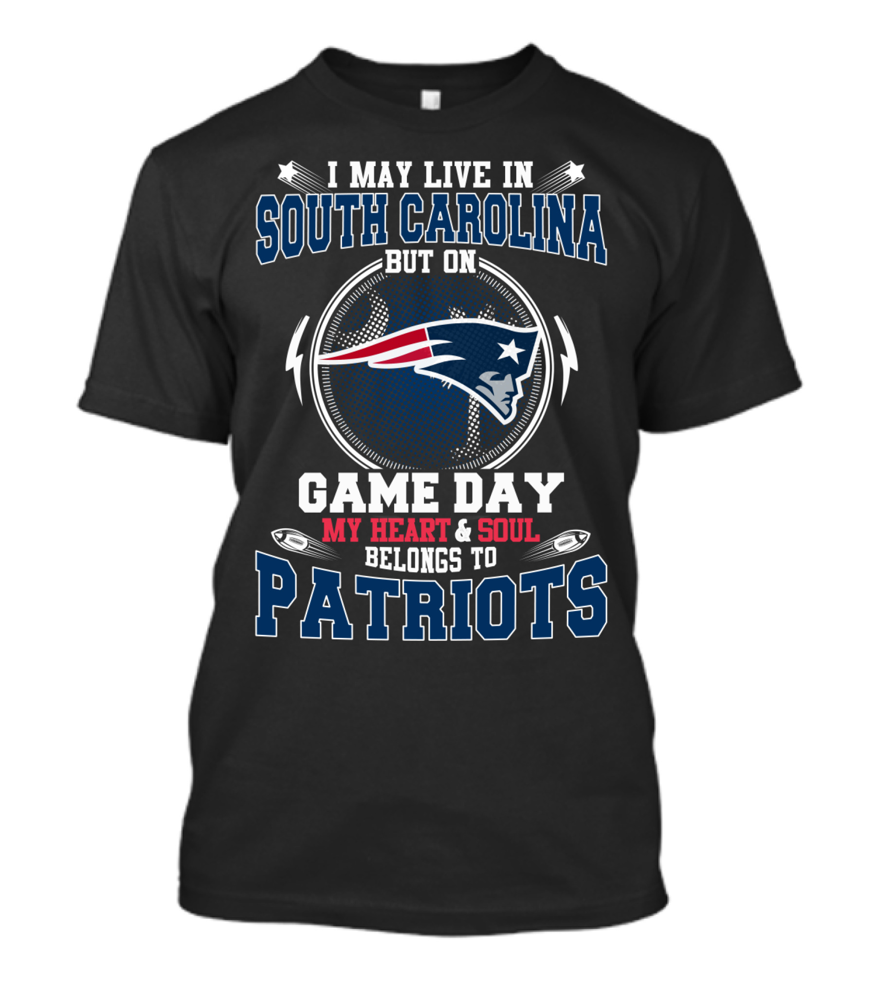 I May Live In South Carolina But On Game Day My Heart And Soul Belongs To Patriots T-Shirt