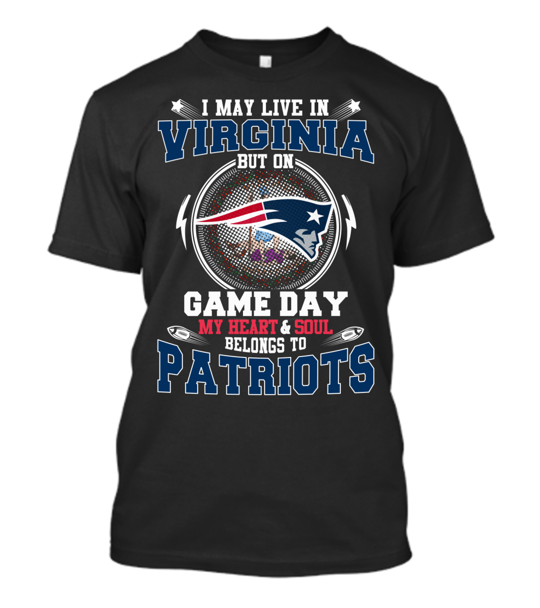 I May Live In Virginia But On Game Day My Heart And Soul Belongs To Patriots T-Shirt