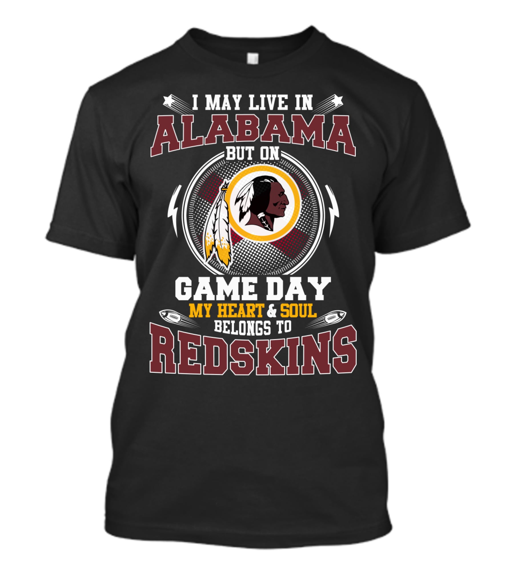 I May Live In Alabama But On Game Day My Heart & Soul Belongs To Redskins T-Shirt