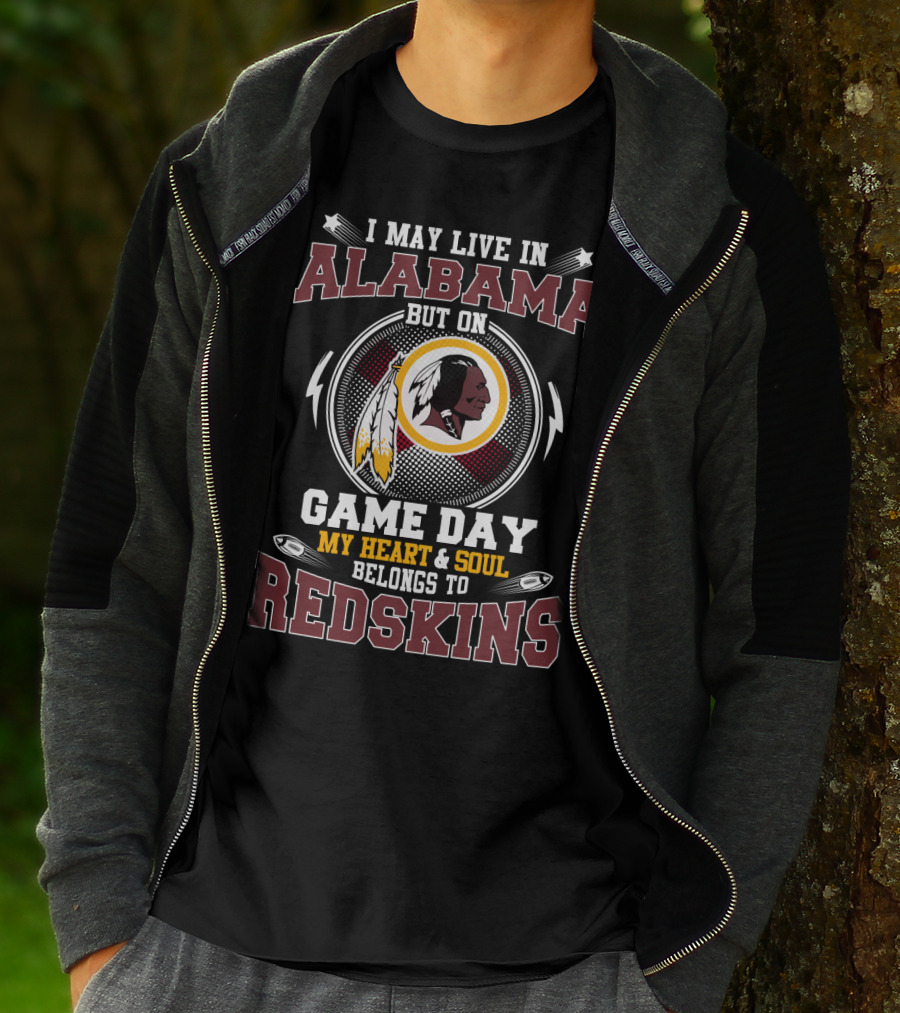 I May Live In Alabama But On Game Day My Heart & Soul Belongs To Redskins T-Shirt