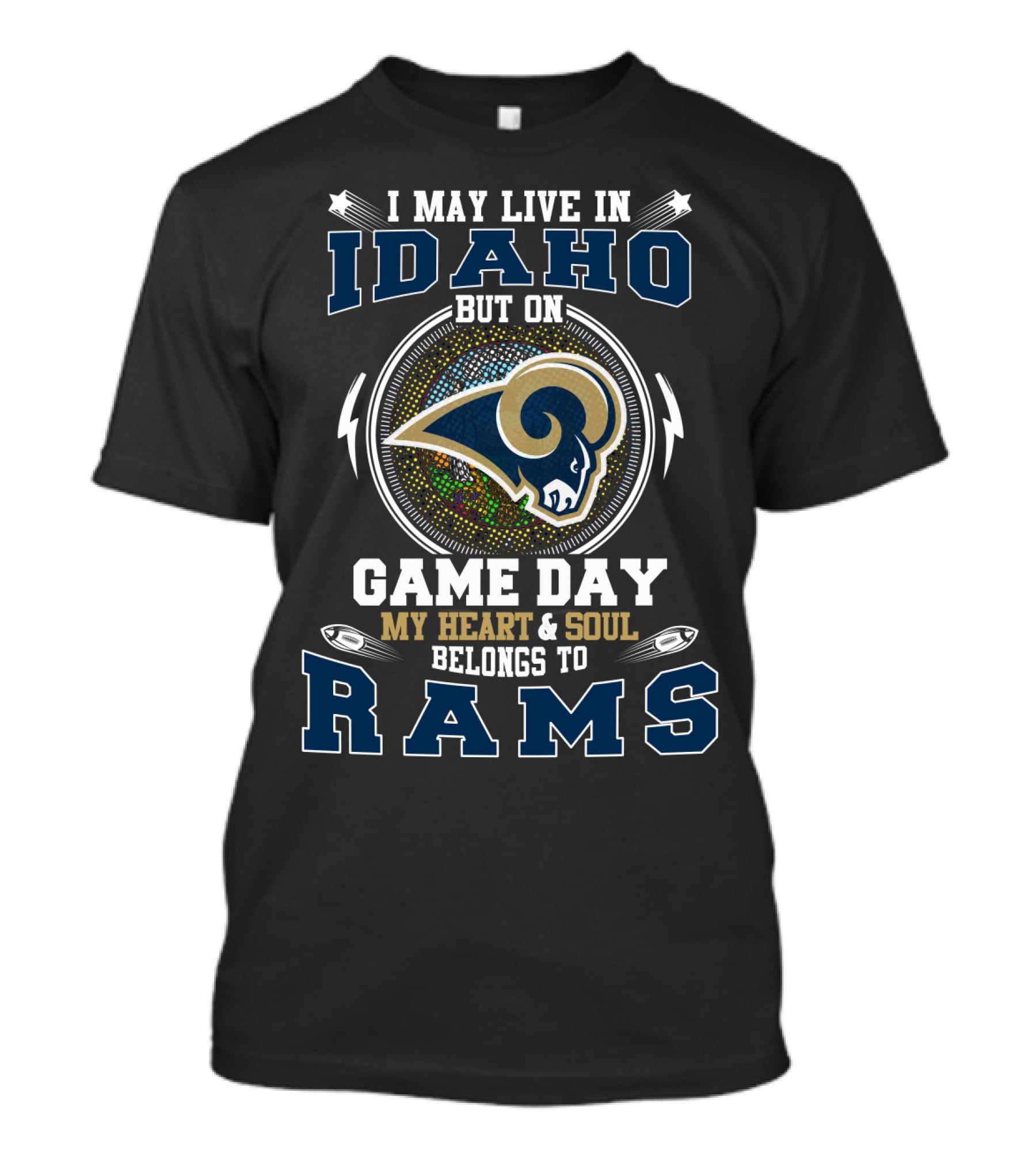 I May Live In Idaho But On Game Day My Heart And Soul Belongs To Rams T-Shirt