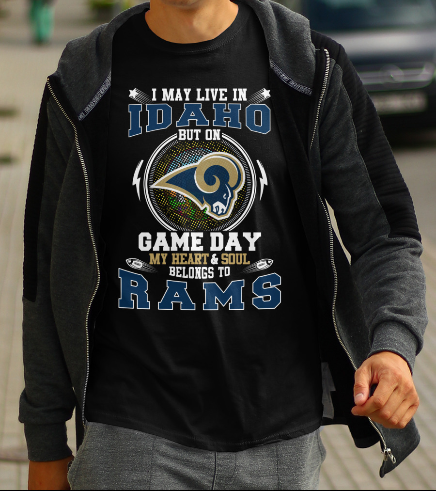 I May Live In Idaho But On Game Day My Heart And Soul Belongs To Rams T-Shirt