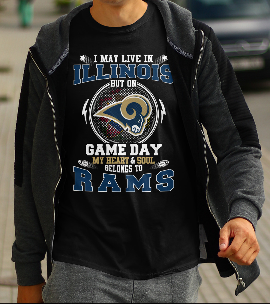I MAY LIVE IN ILLINOIS BUT ON GAME DAY MY HEART And SOUL BELONGS TO RAMS T-Shirt