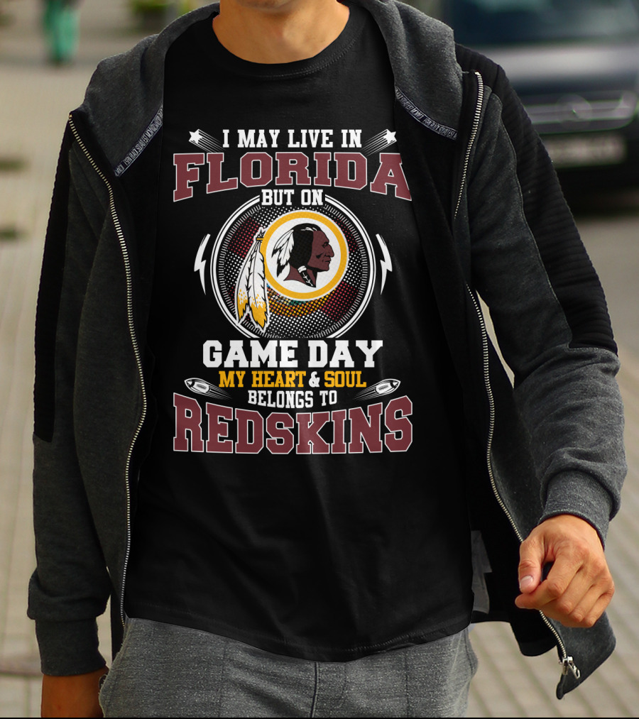 I May Live In Florida But On Game Day My Heart & Soul Belongs To Redskins T-Shirt