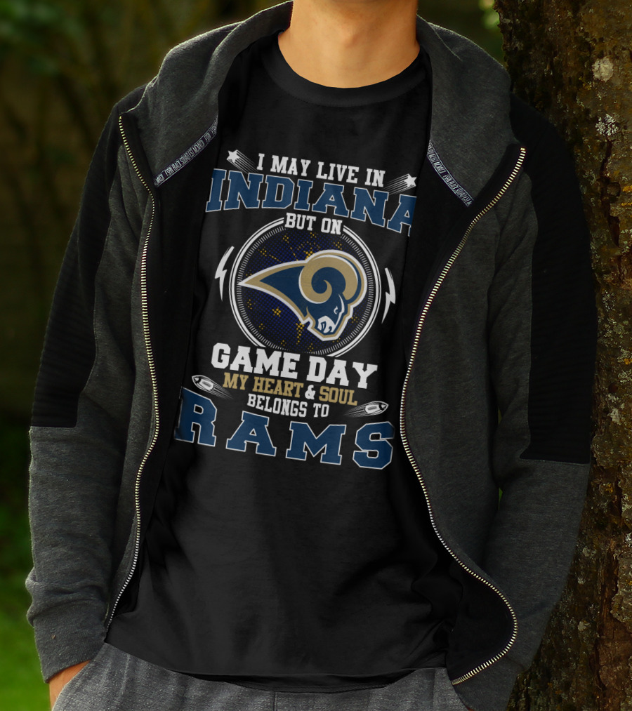 I May Live In Indiana But On Game Day My Heart And Soul Belongs To Rams T-Shirt