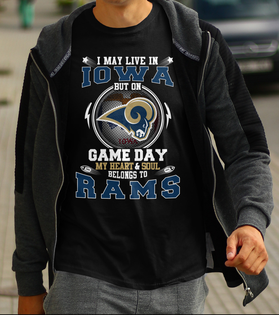 I May Live In Iowa But On Game Day My Heart And Soul Belongs To Rams T-Shirt