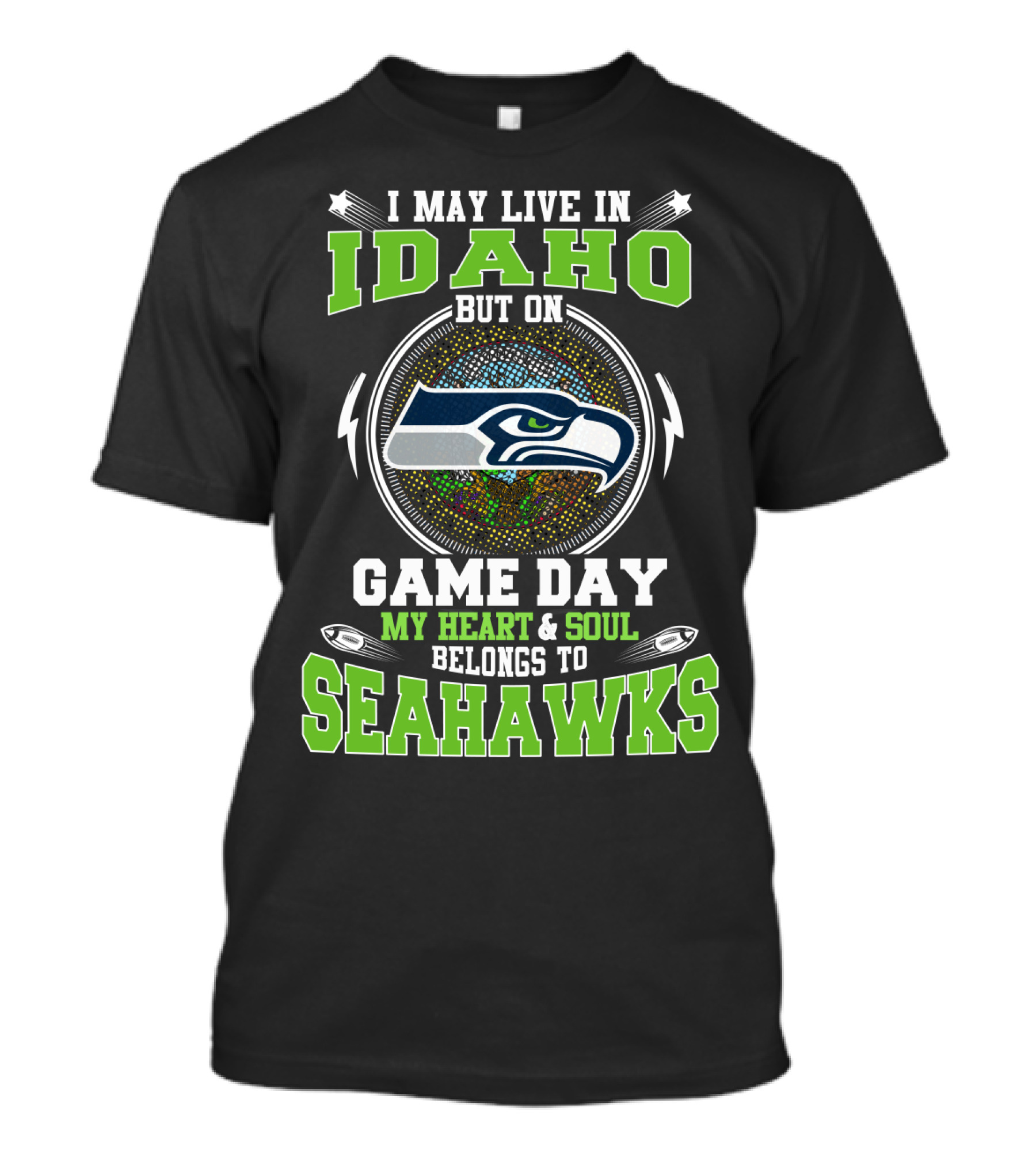 I MAY LIVE IN IDAHO BUT ON GAME DAY MY HEART And SOUL BELONGS TO SEAHAWKS T-Shirt