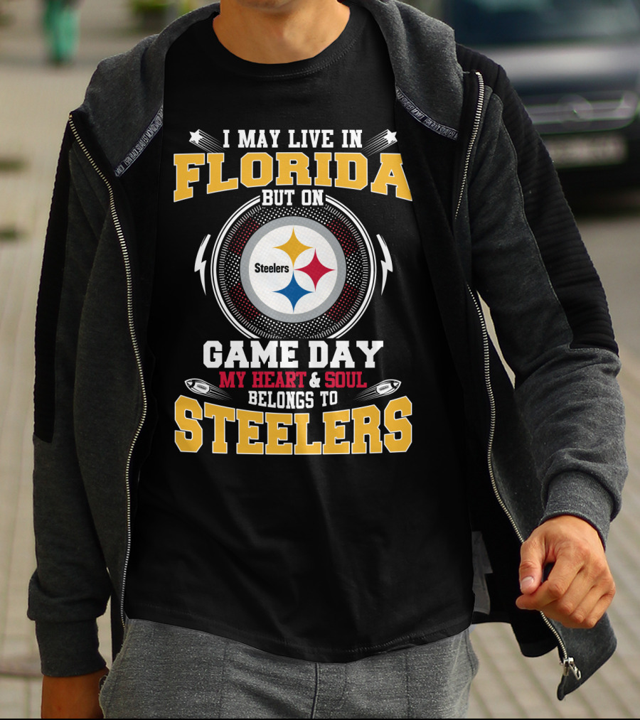 I MAY LIVE IN FLORIDA BUT ON GAME DAY MY HEART And SOUL BELONGS TO STEELERS T-Shirt