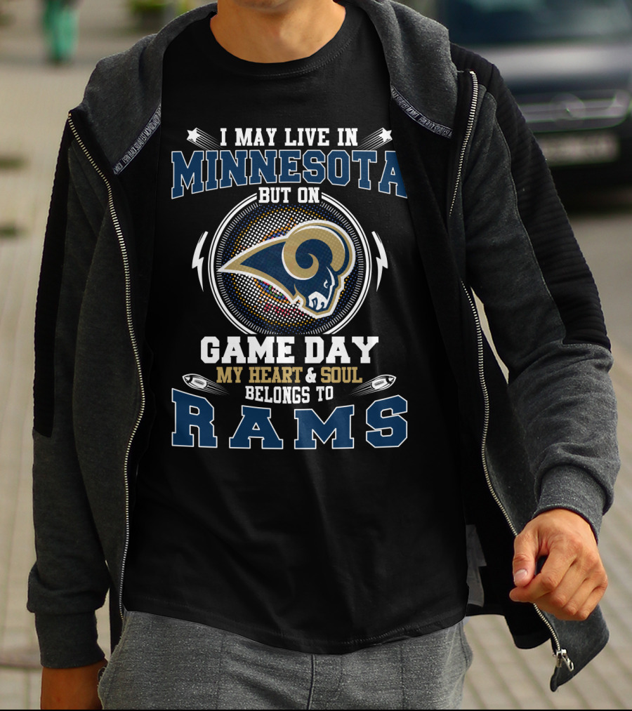 I May Live In Minnesota On Game Day My Heart And Soul Belongs To Rams T-Shirt