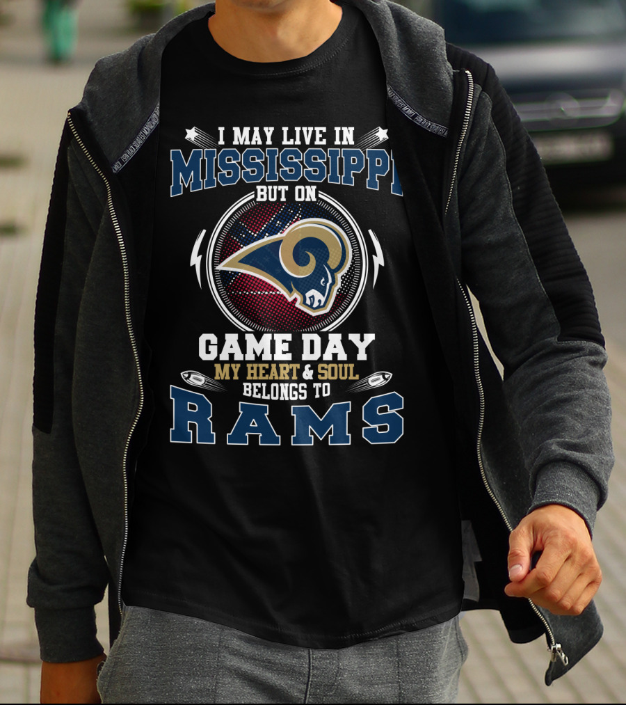 I MAY LIVE IN MISSISSIPPI BUT ON GAME DAY MY HEART And SOUL BELONGS TO RAMS T-Shirt