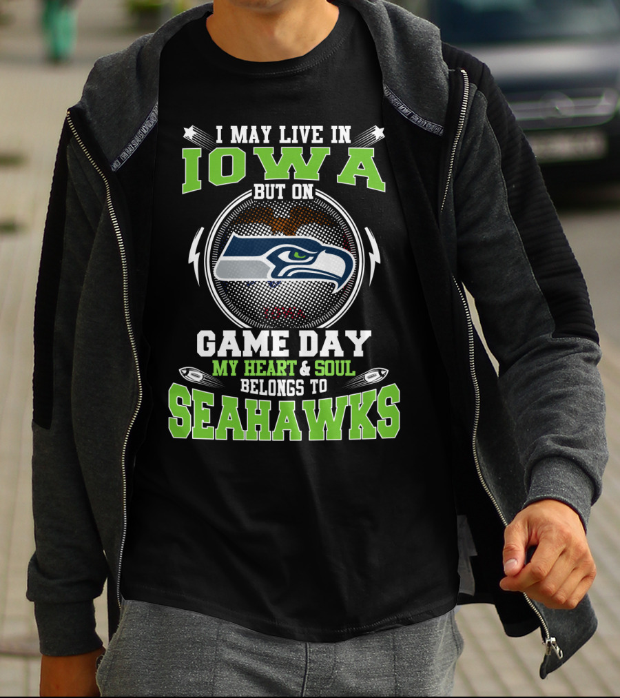 I MAY LIVE IN IOWA BUT ON GAME DAY MY HEART And SOUL BELONGS TO SEAHAWKS T-Shirt