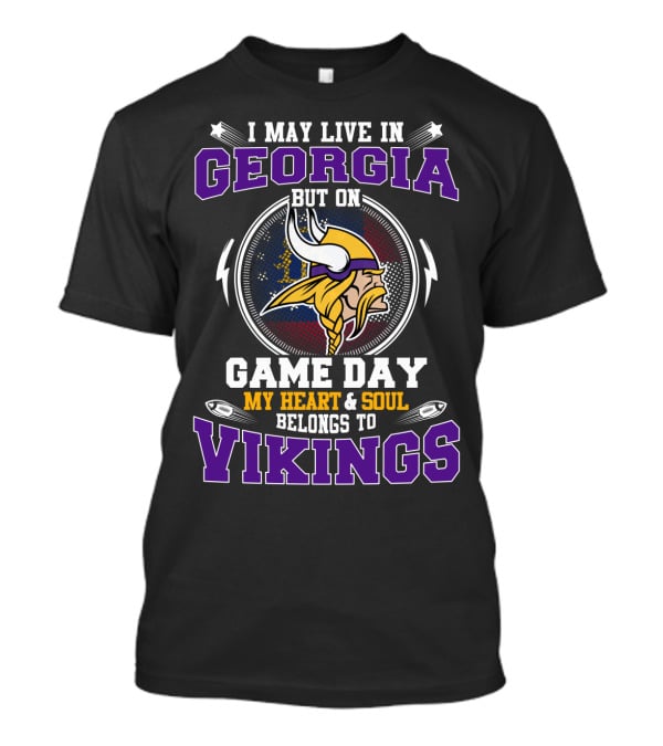 I May Live In Georgia But On Game Day My Heart And Soul Belongs To Vikings T-Shirt