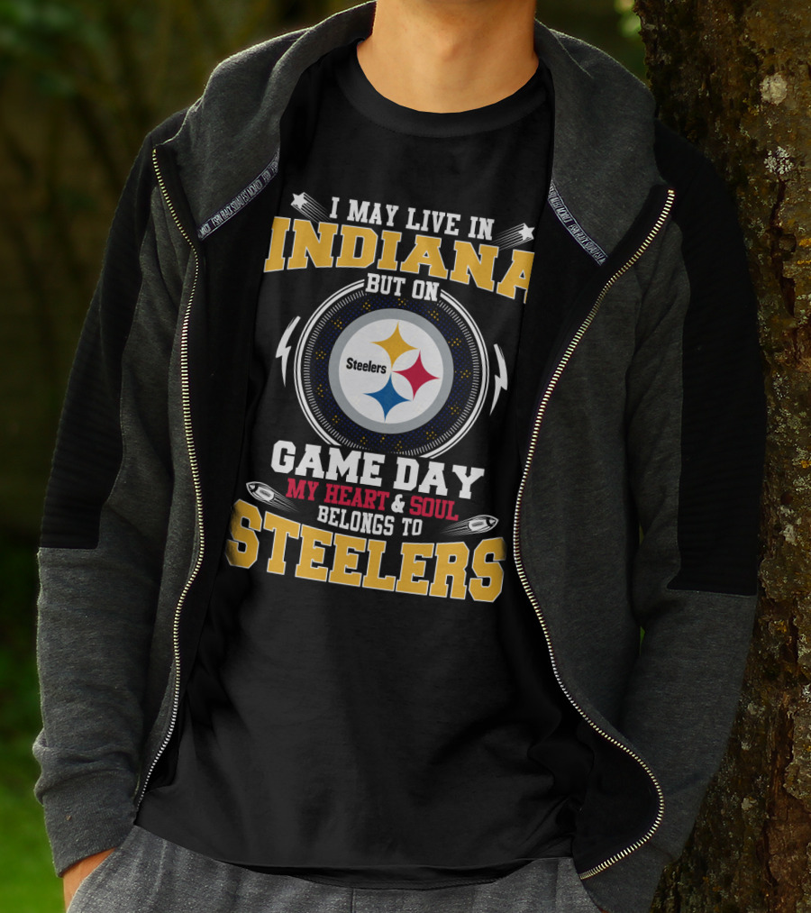 I May Live In Indiana But On Game Day My Heart And Soul Belongs To Steelers T-Shirt