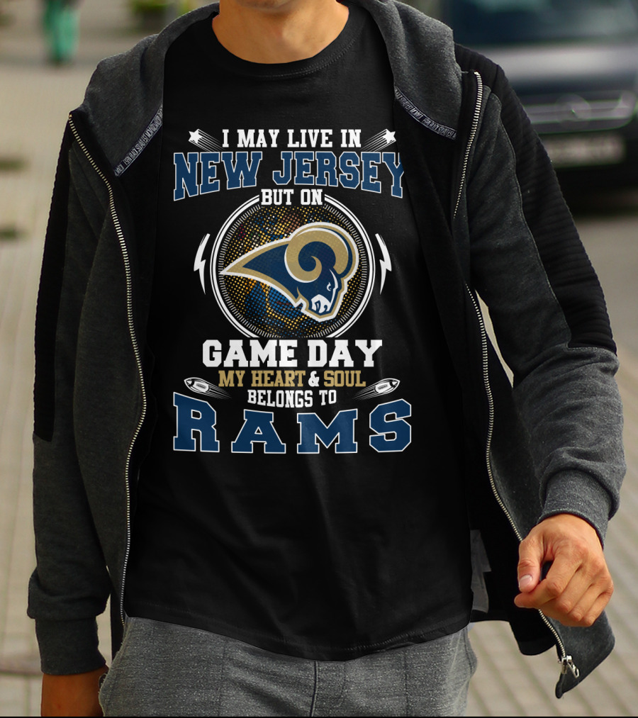 I May Live In New Jersey But On Game Day My Heart And Soul Belongs To Rams T-Shirt